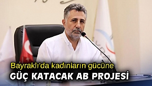Bayraklı'da kadınların gücüne güç katacak AB Projesi