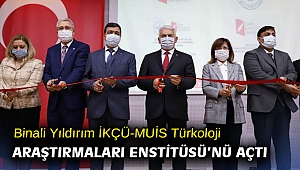 Binali Yıldırım İKÇÜ-MUİS Türkoloji Araştırmaları Enstitüsü’nü açtı