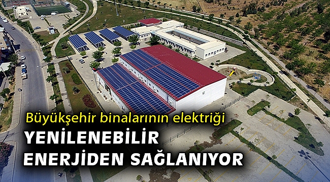 Büyükşehir binalarının elektriği yenilenebilir enerjiden sağlanıyor