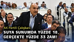Çalışkan: Suya sunumda yüzde 18, gerçekte yüzde 33 zam!