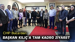 CHP Buca’dan Başkan Kılıç’a tam kadro ziyaret