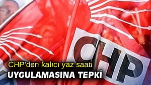 CHP'den kalıcı yaz saati uygulamasına tepki