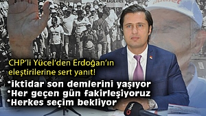 CHP’li Yücel’den Erdoğan’ın eleştirilerine sert yanıt: İktidar son demlerini yaşıyor