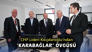 CHP Lideri Kılıçdaroğlu’ndan ‘Karabağlar’ övgüsü