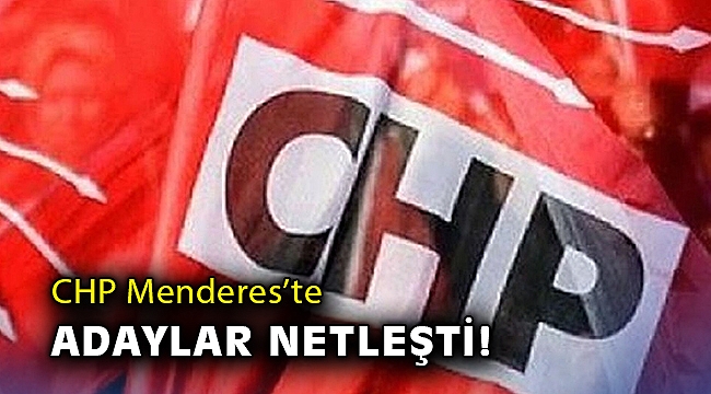 CHP Menderes’te adaylar netleşti!