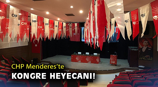 CHP Menderes'te kongre heyecanı!