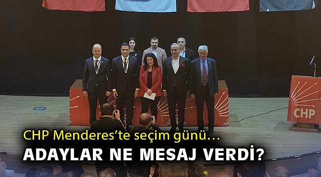 CHP Menderes’te seçim günü… Adaylar ne mesaj verdi?