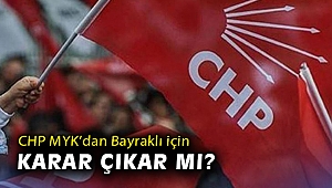 CHP MYK’dan Bayraklı için karar çıkar mı?