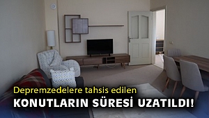 Depremzedelere tahsis edilen konutların süresi uzatıldı!