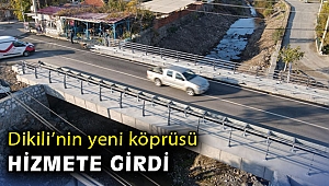 Dikili’nin yeni köprüsü hizmete açıldı