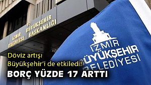 Döviz artışı Büyükşehir’i de etkiledi! Borç yüzde 17 arttı
