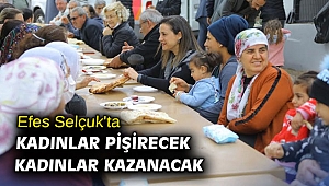 Efes Selçuk'ta kadınlar pişirecek kadınlar kazanacak