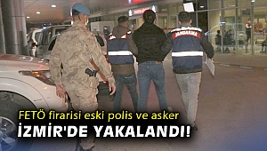 FETÖ firarisi eski polis ve asker İzmir'de yakalandı