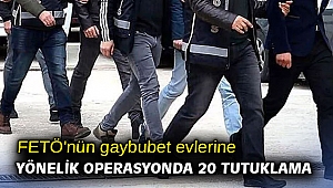 FETÖ'nün gaybubet evlerine yönelik operasyonda 20 tutuklama