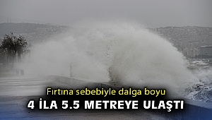 Fırtına sebebiyle dalga boyu 4 ila 5.5 metreye ulaştı