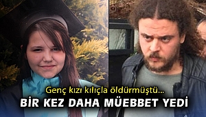 Genç kızı kılıçla öldürmüştü… Bir kez daha müebbet yedi