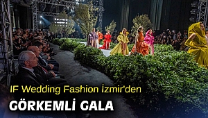 IF Wedding Fashion İzmir'den görkemli gala