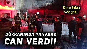İş yeri kundaklandı: 1 ölü