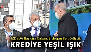 İZDEDA Başkanı Özkan, Erdoğan ile görüştü: Krediye yeşil ışık