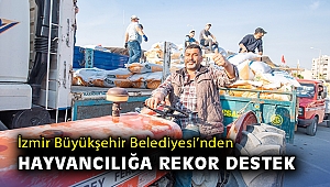 İzmir Büyükşehir Belediyesi’nden hayvancılığa rekor destek
