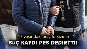 İzmir’de 17 yaşındaki araç hırsızının suç kaydı pes dedirtti