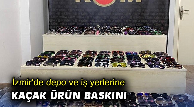 İzmir'de depo ve iş yerlerine kaçak ürün baskını
