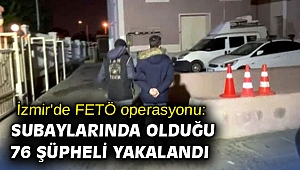 İzmir'de FETÖ operasyonu: Subaylarında olduğu 76 şüpheli yakalandı