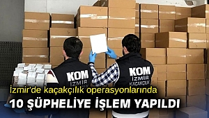 İzmir'de kaçakçılık operasyonlarında 10 şüpheliye işlem yapıldı