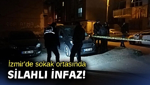 İzmir’de sokak ortasında silahlı infaz!