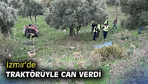 İzmir'de traktörüyle can verdi
