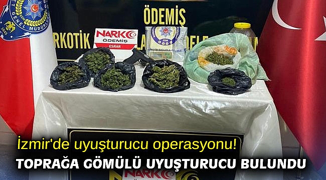 İzmir'de uyuşturucu operasyonu! Toprağa gömülü uyuşturucu bulundu