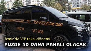 İzmir'de VIP taksi dönemi: Yüzde 50 daha pahalı olacak