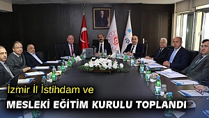 İzmir İl İstihdam ve Mesleki Eğitim Kurulu toplandı