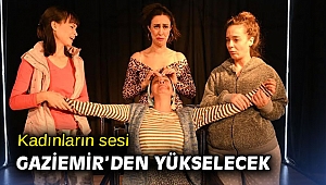 Kadınların sesi Gaziemir'den yükselecek