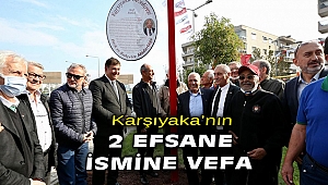 Karşıyaka’da iki efsaneye vefa örneği