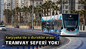 Karşıyaka'da o duraklar arası tramvay seferi yok!