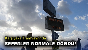 Karşıyaka Tramvayı’nda seferler normale döndü!