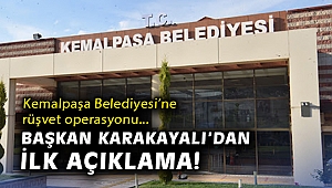 Kemalpaşa Belediyesi'ne rüşvet operasyonu... Başkan Karakayalı'dan ilk açıklama!