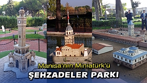 Manisa'nın Miniatürk'ü: Şehzadeler Parkı
