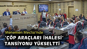 Menemen Meclisi’nde ‘Çöp araçları ihalesi’ tansiyonu yükseltti