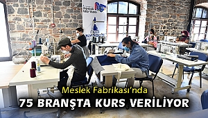 Meslek Fabrikası’nda 75 branşta kurs veriliyor