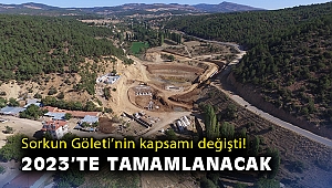 Sorkun Göleti’nin kapsamı değişti! 2023’te tamamlanacak