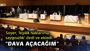 Soyer, 'kişilik haklarıma saygısızlık' dedi ve ekledi: