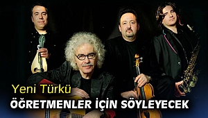 Yeni Türkü öğretmenler için söyleyecek