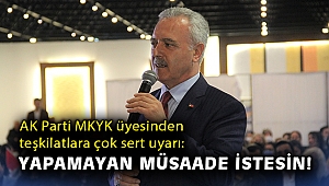 AK Parti MKYK üyesinden teşkilatlara çok sert uyarı: Yapamayan müsaade istesin!