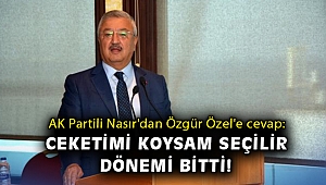 AK Partili Nasır'dan Özgür Özel'e: Ceketimi koysam seçilir dönemi bitti!