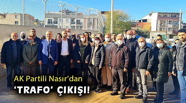AK Partili Nasır'dan, 'trafo' çıkışı!
