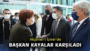 Akşener'i İzmir'de Başkan Kayalar karşıladı