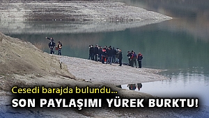 Barajda cansız bedeni bulunan kişinin yaptığı son paylaşım sevenlerini üzdü