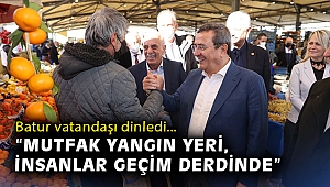 Başkan Batur, Hatay Pazaryeri’nde vatandaşı dinledi: Mutfak yangın yeri, insanlar geçim derdinde